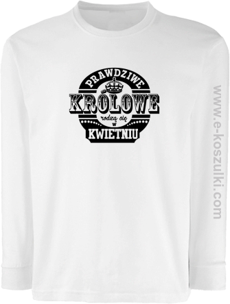 Prawdziwe królowe rodzą się KWIETNIU - longsleeve męski biały