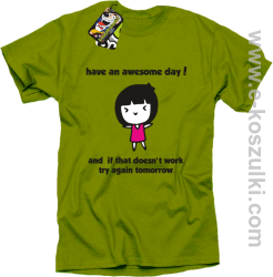 Have an awesome day and if that doesn`t work try again tomorrow - koszulka męska kiwi