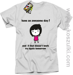 Have an awesome day and if that doesn`t work try again tomorrow - koszulka męska biała