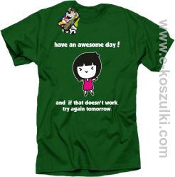 Have an awesome day and if that doesn`t work try again tomorrow - koszulka męska zielona
