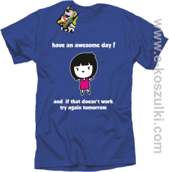 Have an awesome day and if that doesn`t work try again tomorrow - koszulka męska niebieska