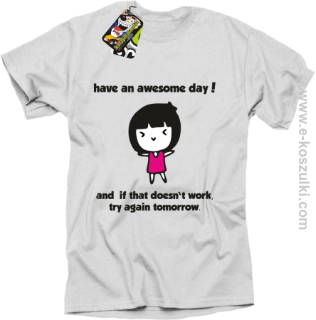 Have an awesome day and if that doesn`t work try again tomorrow - koszulka męska
