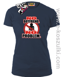 No Boyfriend No Problem - koszulka damska - granatowy