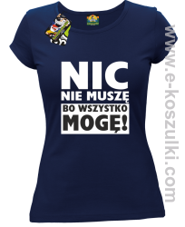 Nic nie muszę bo wszystko mogę - koszulka damska granatowy