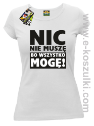 Nic nie muszę bo wszystko mogę - koszulka damska biały