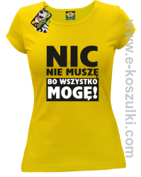 Nic nie muszę bo wszystko mogę - koszulka damska żółty