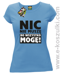 Nic nie muszę bo wszystko mogę - koszulka damska błękitny