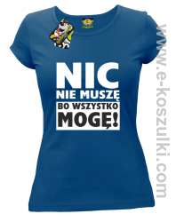 Nic nie muszę bo wszystko mogę - koszulka damska niebieski