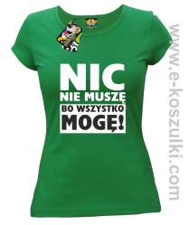 Nic nie muszę bo wszystko mogę - koszulka damska zielony
