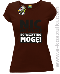 Nic nie muszę bo wszystko mogę - koszulka damska brązowy