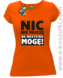 Nic nie muszę bo wszystko mogę - koszulka damska pomarańczowy