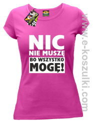 Nic nie muszę bo wszystko mogę - koszulka damska fuchsia