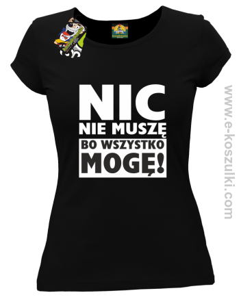 Nic nie muszę bo wszystko mogę - koszulka damska czarny