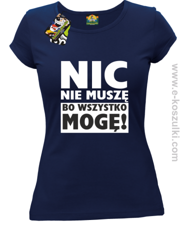 Nic nie muszę bo wszystko mogę - koszulka damska