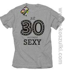 Już 30-stka ale ciągle sexy - koszulka męska melanż