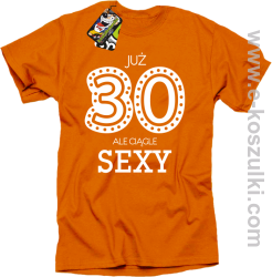 Już 30-stka ale ciągle sexy - koszulka męska pomarańczowy