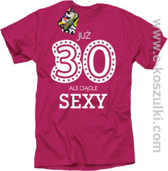 Już 30-stka ale ciągle sexy - koszulka męska różowy