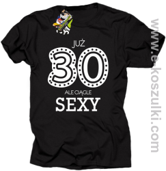 Już 30-stka ale ciągle sexy - koszulka męska
 czarny