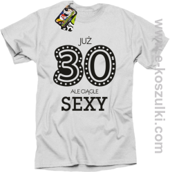 Już 30-stka ale ciągle sexy - koszulka męska biały