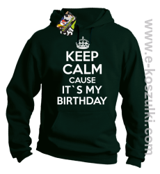 Keep Calm it`s my birthday - bluza z kapturem butelkowa zielona