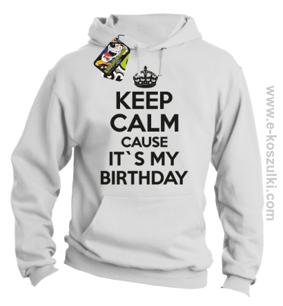 Keep Calm it`s my birthday - bluza z kapturem biała
