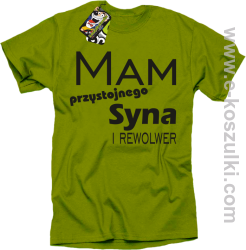 Mam przystojnego syna! i rewolwer... - koszulka męska kiwi
