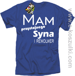 Mam przystojnego syna! i rewolwer... - koszulka męska niebieski