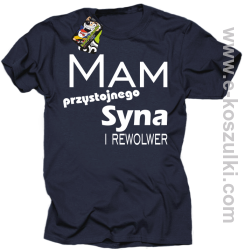 Mam przystojnego syna! i rewolwer... - koszulka męska granatowa