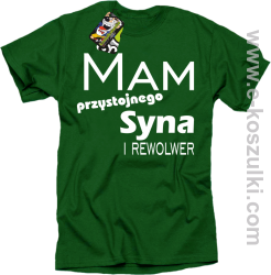 Mam przystojnego syna! i rewolwer... - koszulka męska zielona