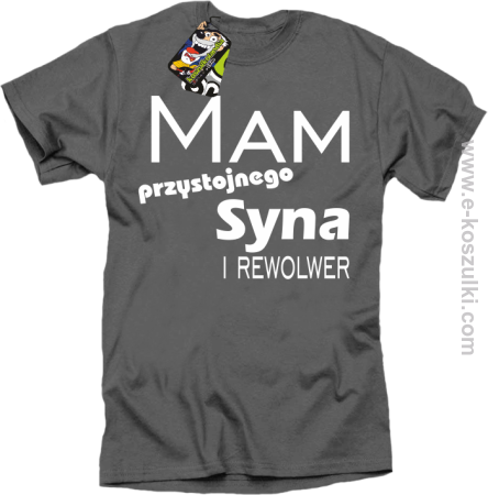 Mam przystojnego syna! i rewolwer... - koszulka męska