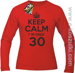 Keep Calm I'm only 30 - longsleeve męski czerwony