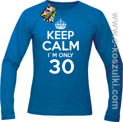 Keep Calm I'm only 30 - longsleeve męski niebieski