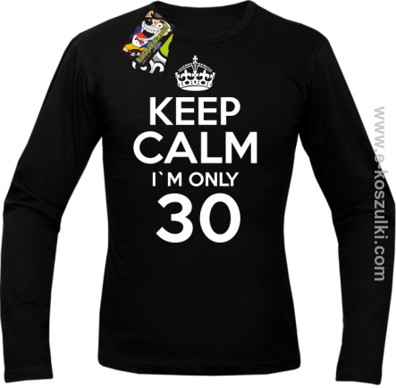 Keep Calm I'm only 30 - longsleeve męski czarny