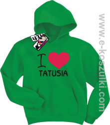 I love Tatusia bluza dziecięca - zielony