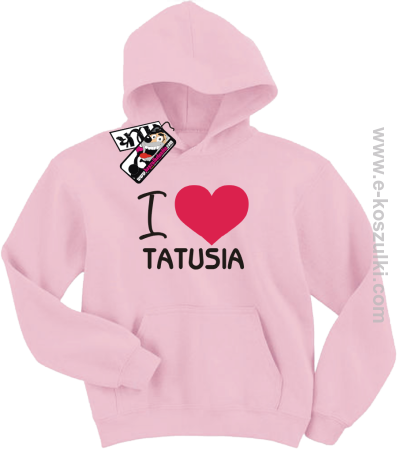 I love Tatusia - bluza dziecięca