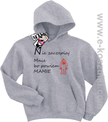 Nie zaczepiaj mnie bo powiem mamie bluza dziecięca - melanż