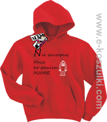 Nie zaczepiaj mnie bo powiem mamie bluza dziecięca - czerwony