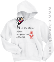 Nie zaczepiaj mnie bo powiem mamie bluza dziecięca - biały