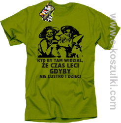 Kto by tam wiedział, że czas leci gdyby nie lustro i dzieci - koszulka męska - khaki