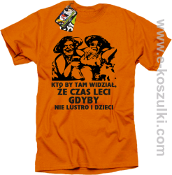 Kto by tam wiedział, że czas leci gdyby nie lustro i dzieci - koszulka męska - pomarańczowa
