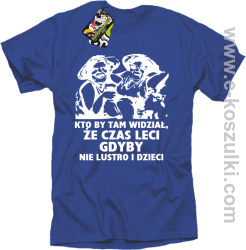 Kto by tam wiedział, że czas leci gdyby nie lustro i dzieci - koszulka męska - niebieska
