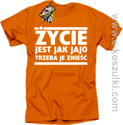 Życie jest jak jajo trzeba je znieść - koszulka z nadrukiem pomarańczowy