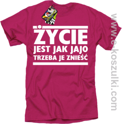 Życie jest jak jajo trzeba je znieść - koszulka z nadrukiem fuchsia