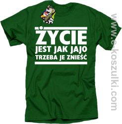Życie jest jak jajo trzeba je znieść - koszulka z nadrukiem zielony