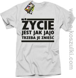 Życie jest jak jajo trzeba je znieść - koszulka z nadrukiem biały