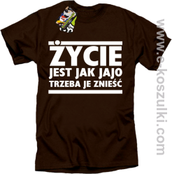 Życie jest jak jajo trzeba je znieść - koszulka z nadrukiem brązowy