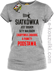 Siatkówka jest bogiem sety nałogiem zagrywka zabawą a punkty podstawą - koszulka damska melanż 