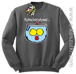 Rybka lubi pływać - bluza bez kaptura szara