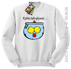Rybka lubi pływać - bluza bez kaptura biała