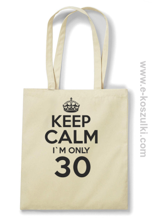 Keep Calm I'm only 30 - ECO torba beżowy